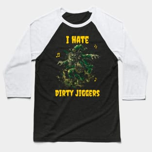 I hate dirty jiggers Baseball T-Shirt